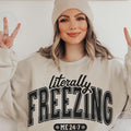 Literally Freezing 24/7 Graphic Sweatshirt