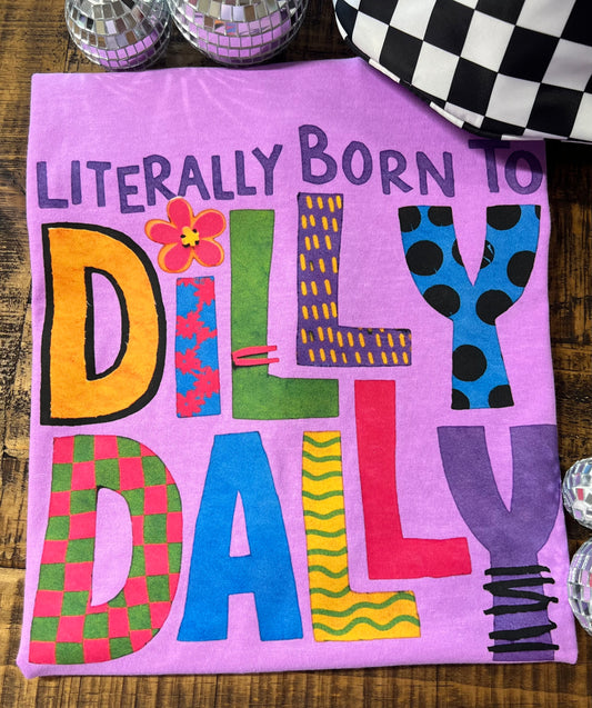 Literally Born to Dilly Dally